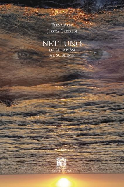 Nettuno. Dagli abissi al sublime - Elena Arfè,Jessica Crepaldi - copertina