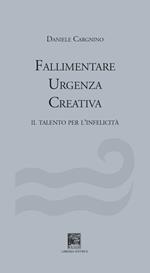 Fallimentare urgenza creativa. Il talento per l’infelicità