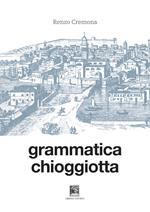 Grammatica chioggiotta. Ediz. integrale