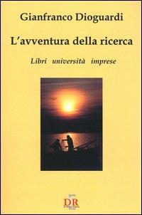 L'avventura della ricerca. Libri, università, imprese - Gianfranco Dioguardi - copertina