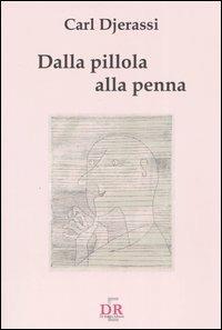 Dalla pillola alla penna - Carl Djerassi - copertina