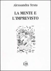 La mente e l'imprevisto - Alessandra Testa - copertina