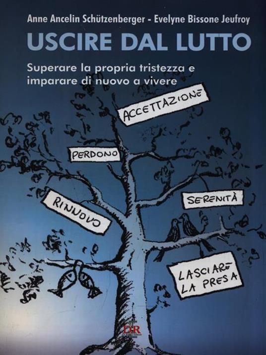 Uscire dal lutto. Superare la propria tristezza e imparare di nuovo a vivere - Anne Ancelin Schützenberger,Evelyne Bissone Jeufroy - 3