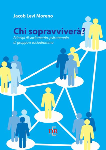 Chi sopravviverà. Principi di sociometria, psicoterapia di gruppo e psicodramma - Jacob Levi Moreno - copertina