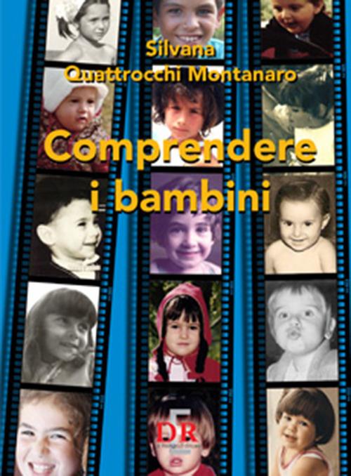 Comprendere i bambini. Sviluppo ed educazione nei primi tre anni di vita - Silvana Quattrocchi Montanaro - copertina