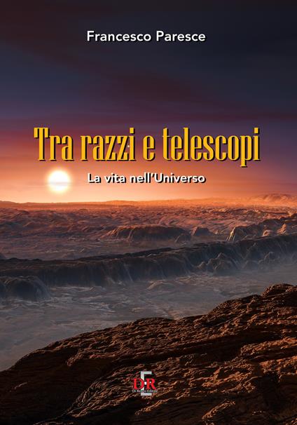 Tra razzi e telescopi. La vita nell'universo - Francesco Paresce - copertina