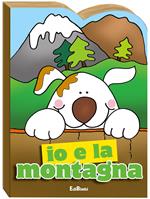 Io e la montagna. Ediz. illustrata