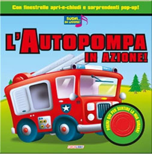 L'autopompa in azione! Libro sonoro. Ediz. illustrata - copertina