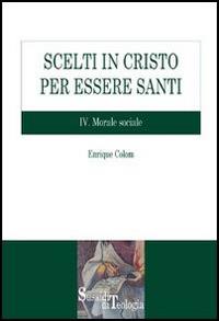 Scelti in Cristo per essere santi. Vol. 4: Morale sociale. - Enrique Colom - copertina