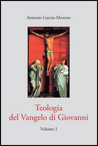 Teologia del Vangelo di Giovanni. Vol. 1 - Antonio García Moreno - copertina