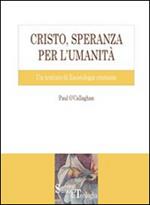 Cristo, speranza per l'umanità. Un trattato di escatologia cristiana