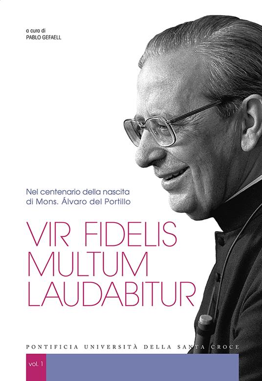 Vir fidelis multum laudabitur. Nel centenario della nascita di Mons. Álvaro del Portillo. Vol. 1 - Pablo Gefaell - ebook