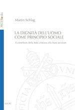 La dignità dell'uomo come principio sociale. Il contributo della fede cristiana allo Stato secolare