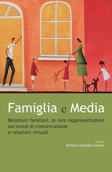 Famiglia e media. Relazioni familiari, le loro rappresentazioni sui mezzi di comunicazione e relazioni virtuali - Noberto González Gaitano - ebook