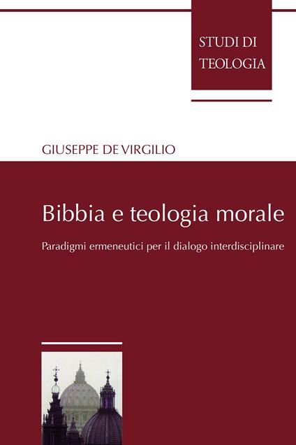 Bibbia e teologia morale. Paradigmi ermeneutici per il dialogo interdisciplinare - Giuseppe De Virgilio - ebook