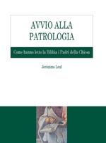 Avvio alla Patrologia. Come hanno letto la Bibbia i Padri della Chiesa