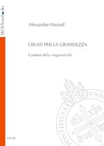 Creati per la grandezza. Il potere della magnanimità