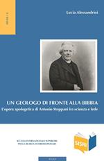 Un geologo di fronte alla Bibbia. L'opera apologetica di Antonio Stoppani tra scienza e fede