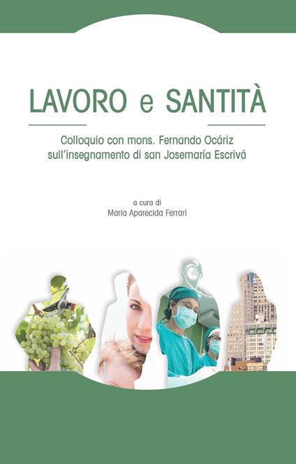 Lavoro e santità. Colloquio con mons. Fernando Ocáriz sull'insegnamento di san Josemaría Escrivá - copertina