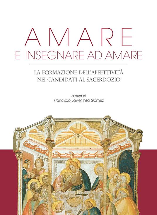 Amare e insegnare ad amare. La formazione dell'affettività nei candidati al sacerdozio - copertina