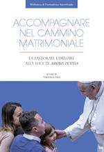 Accompagnare nel cammino matrimoniale. La pastorale familiare alla luce di «Amoris laetitia»