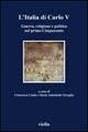 L' Italia di Carlo V. Guerra, religione e politica nel primo Cinquecento. Atti del Convegno (Roma, 5-7 aprile 2001)