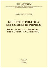 Giuristi e politica nei comuni di popolo. Siena, Perugia e Bologna: tre governi a confronto - Sara Menzinger - copertina