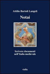 Notai. Scrivere documenti nell'Italia medievale - Attilio Bartoli Langeli - copertina