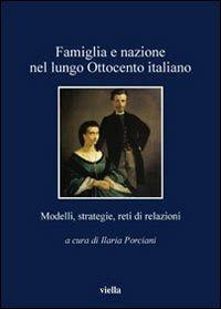 Famiglia e nazione nel lungo Ottocento italiano. Modelli, strategie, reti di relazioni - copertina