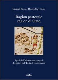 Ragion pastorale, ragion di stato. Spazi dell'allevamento e spazi dei poteri nell'Italia di età moderna - Saverio Russo,Biagio Salvemini - copertina