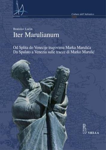 Iter marulianum. Od Splita do Venecije tragovima Marka Marulica-Da Spalato a Venezia sulle tracce di Marko Marulic - Luin Bratislav - 2