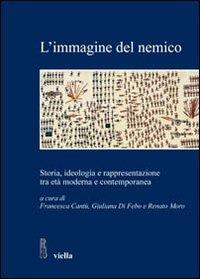 L' immagine del nemico. Storia, ideologia e rappresentazione tra età moderna e contemporanea - copertina