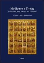 Medioevo a Trieste. Istituzioni, arte, società nel Trecento