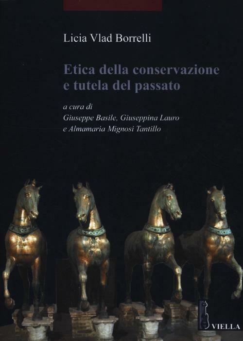 Etica della conservazione e tutela del passato - Licia Vlad Borrelli - copertina