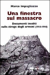 Una finestra sul massacro. Documenti inediti sulla strage degli armeni (1915-1916) - Marco Impagliazzo - copertina