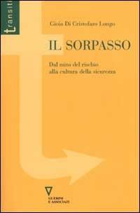 Il sorpasso. Dal mito del rischio alla cultura della sicurezza - Gioia Di Cristofaro Longo - copertina