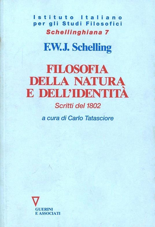 Filosofia della natura e dell'identità. Scritti del 1802 - Friedrich W.  Schelling - Libro - Guerini e Associati - Schellinghiana | laFeltrinelli