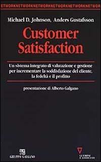 Customer satisfaction. Un sistema integrato di valutazione e gestione per incrementare la soddisfazione del cliente, la fedeltà e il profitto - Michael D. Johnson,Anders Gustafsson - copertina