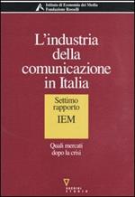 L' industria della comunicazione in Italia. 7° rapporto IEM. Quali mercati dopo la crisi
