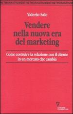 Vendere nella nuova era del marketing. Come costruire la relazione con il cliente in un mercato che cambia