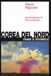 Corea del Nord. Fame e atomica - Pierre Rigoulot - copertina