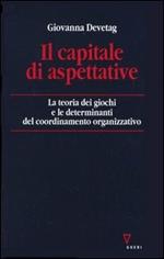 Il capitale di aspettative. La teoria dei giochi e le determinanti del coordinamento organizzativo