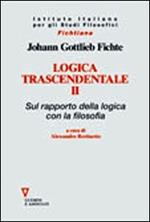 Logica trascendentale. Vol. 2: Sul rapporto della logica con la filosofia.