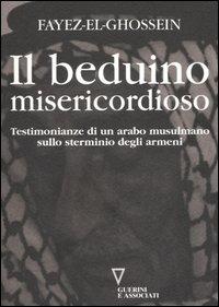 Il beduino misericordioso. Testimonianze di un arabo musulmano sullo sterminio degli armeni - Fayez El-Ghossein - copertina