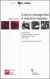 Cultura manageriale e industria italiana. Gino Martinoli fra organizzazione d'impresa e politiche di sviluppo (1945-1970) - Fabio Lavista - copertina