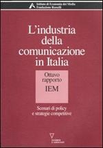 L' industria della comunicazione in Italia. 8° rapporto IEM. Scenari di policy e strategie competitive