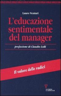 L' educazione sentimentale del manager. Il valore delle radici - Lauro Venturi - copertina