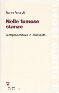 Nelle fumose stanze. La stagione politica di un «cane sciolto». Con DVD - Franco Ferrarotti - copertina