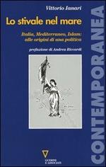 Lo stivale nel mare. Italia, Mediterraneo, Islam: alle origini di una politica