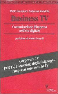 Business Tv. Comunicazione d'impresa nell'era digitale - Andreina Mandelli,Paolo Prestinari - copertina